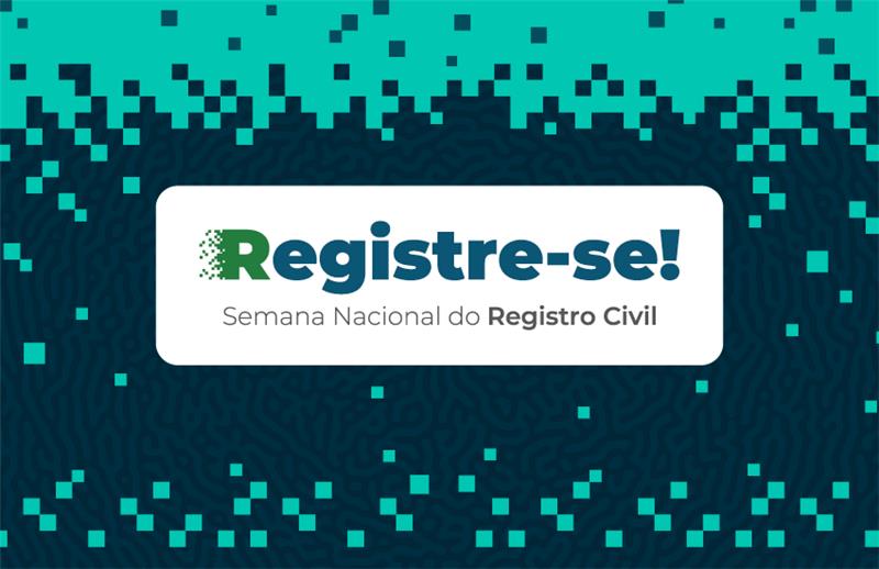 3ª edição da Semana Nacional do Registro Civil – “Registre-se!” terá início na segunda-feira